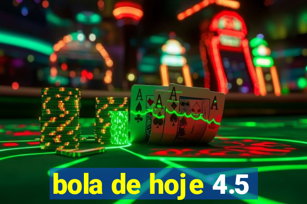 bola de hoje 4.5